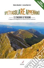 Spettacolare Appennino12 itinerari di trekking – Appennino Reggiano tra natura, storia e tradizioni. E-book. Formato PDF ebook