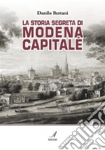 La storia segreta di Modena Capitale. E-book. Formato PDF ebook