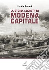 La storia segreta di Modena Capitale. E-book. Formato PDF ebook