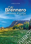 CAI BrenneroUna sezione al confine 1981-2021. E-book. Formato PDF ebook di Caterina Fantoni