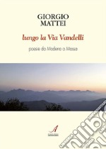 Lungo la Via VandelliPoesie. E-book. Formato PDF ebook