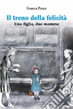 Il treno della felicitàUna figlia, due mamme. E-book. Formato PDF ebook