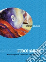 Fuoco amico. E-book. Formato PDF ebook