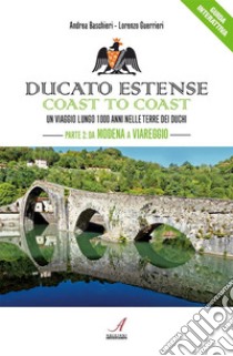 Ducato Estense coast to coastUn viaggio lungo 1000 anni nelle terre dei duchi – Parte 2: da Modena a Viareggio. E-book. Formato PDF ebook di Andrea Baschieri