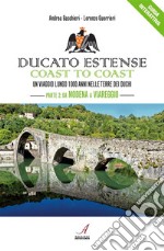 Ducato Estense coast to coastUn viaggio lungo 1000 anni nelle terre dei duchi – Parte 2: da Modena a Viareggio. E-book. Formato PDF ebook