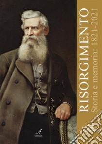 RisorgimentoStoria e memoria: 1821-2021. E-book. Formato PDF ebook di Roberto Vaccari