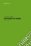 Sputiamo su Hegel. E altri scritti. E-book. Formato EPUB ebook