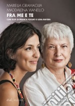 Fra me e te. Madre e figlia si scrivono: pensieri, passioni, femminismi. E-book. Formato EPUB