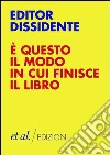 È questo il modo in cui finisce il libro. E-book. Formato EPUB ebook di Editor dissidente