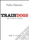 Traindogs. Storie di uomini e di donne. E-book. Formato EPUB ebook