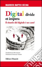 Digital divide et impera: Il ritardo del digitale è un caso?. E-book. Formato EPUB ebook