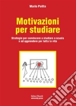 Motivazioni per studiareStrategie per convincere a studiare a scuola e ad apprendere per tutta la vita. E-book. Formato EPUB ebook