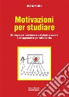 Motivazioni per studiareStrategie per convincere a studiare a scuola e ad apprendere per tutta la vita. E-book. Formato EPUB ebook di Mario Polito