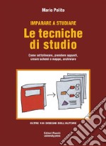 Le tecniche di studioCome sottolineare, prendere appunti, creare schemi e mappe, archiviare. E-book. Formato EPUB ebook