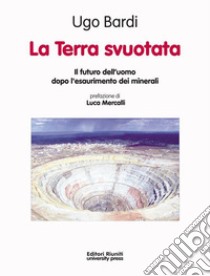 La Terra svuotataIl futuro dell'uomo dopo l'esaurimento dei minerali. E-book. Formato EPUB ebook di Ugo Bardi