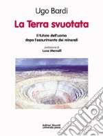 La Terra svuotataIl futuro dell'uomo dopo l'esaurimento dei minerali. E-book. Formato EPUB