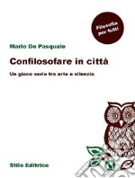 Confilosofare in cittàUn gioco serio tra arte e silenzio. E-book. Formato EPUB ebook