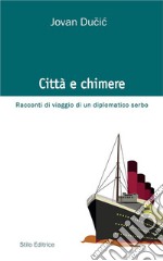 Città e chimereRacconti di viaggio di un diplomatico serbo. E-book. Formato EPUB