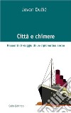 Città e chimereRacconti di viaggio di un diplomatico serbo. E-book. Formato EPUB ebook di Jovan Jovan Ducic