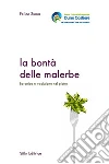 La bontà delle malerbe: Botanica e tradizione nel piatto. E-book. Formato EPUB ebook