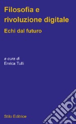 Filosofia e rivoluzione digitaleEchi dal futuro. E-book. Formato EPUB