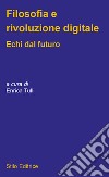 Filosofia e rivoluzione digitaleEchi dal futuro. E-book. Formato EPUB ebook