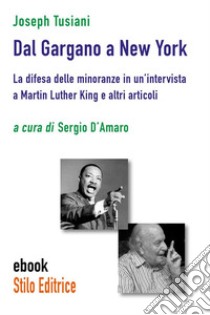 Dal Gargano a New YorkLa difesa delle minoranze in un’intervista a Martin Luther King e altri articoli. E-book. Formato EPUB ebook di Joseph Tusiani