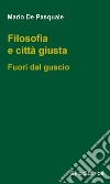 Filosofia e città giustaFuori da guscio. E-book. Formato EPUB ebook di Mario De Pasquale