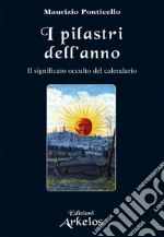 I Pilastri dell'Anno: Il significato occulto del calendario. E-book. Formato PDF ebook