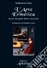 L'arte ermetica: Bosch, Brueghel, Dürer, Van Eyck. E-book. Formato EPUB ebook