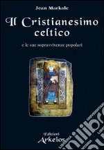 Il Cristianesimo celtico: E le sue sopravvivenze popolari. E-book. Formato EPUB ebook