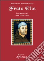 Frate Elia: compagno di San Francesco. E-book. Formato EPUB ebook