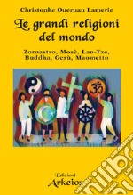 Le grandi religioni del mondo: Zoroastro, Mosè, Lao-Tze, Buddha, Gesù, Maometto. E-book. Formato EPUB