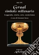 Graal simbolo millenario: Leggenda, Storia, Arte, Esoterismo. E-book. Formato EPUB ebook