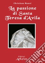 La passione di Santa Teresa d'Avila. E-book. Formato PDF