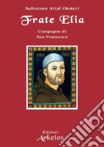 Frate Elia: compagno di San Francesco. E-book. Formato PDF ebook