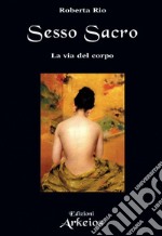 Sesso sacro: La via del corpo. E-book. Formato PDF ebook