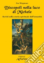 Discepoli nella luce di Michele: Scritti sulla storia spirituale dell’umanità. E-book. Formato EPUB ebook