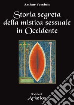 Storia segreta della mistica sessuale in Occidente. E-book. Formato EPUB ebook