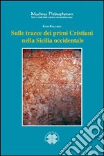 Sulle tracce dei primi Cristiani nella Sicilia occidentale. E-book. Formato PDF ebook