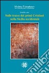 Sulle tracce dei primi Cristiani nella Sicilia occidentale. E-book. Formato PDF ebook