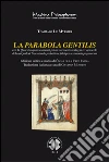 La parabola Gentilis: con la Quaestio quam clamauit palam saracenis in Bugia e l’opuscolo di Jean Quidort Tractatus de probatione fidei per testimonia paganorum. E-book. Formato PDF ebook di Tommaso Le Myésier