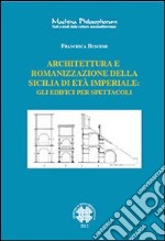 Architettura e romanizzazione della sicilia di età imperiale: Gli edifici per spettacoli. E-book. Formato PDF ebook