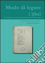 Modo di legare i libri: Un inedito manuale manoscritto del XVIII secolo. E-book. Formato PDF ebook