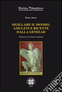 Sigillare il mondo. Amuleti e ricette dalla GenizahManoscritti magici ebraici della biblioteca della Alliance Israelite Universelle di Parigi. E-book. Formato PDF ebook di Emma Abate