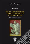 Sigillare il mondo. Amuleti e ricette dalla GenizahManoscritti magici ebraici della biblioteca della Alliance Israelite Universelle di Parigi. E-book. Formato PDF ebook