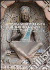 Arte dal Mediterraneo al Mar della Cina: Genesi ed incontri di sucole e stili. Scritti in onore di Paola Mortari Vergara Caffarelli. E-book. Formato PDF ebook di aa.vv