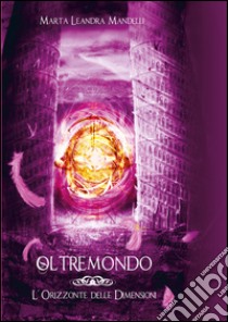 OltremondoL'Orizzonte delle Dimensioni (vol. 2). E-book. Formato EPUB ebook di Marta Leandra Mandelli