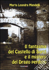 Il fantasma del Castello di Sorci e il mistero del drago perduto. E-book. Formato EPUB ebook di Marta Leandra Mandelli