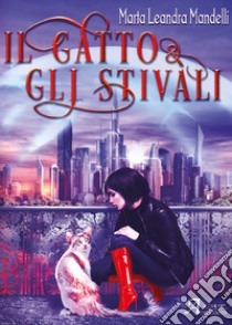 Il gatto & gli stivali. E-book. Formato EPUB ebook di Marta Leandra Mandelli